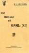 [Gutenberg 53114] • Om mordet på Karl XII: Historisk och juridisk undersökning